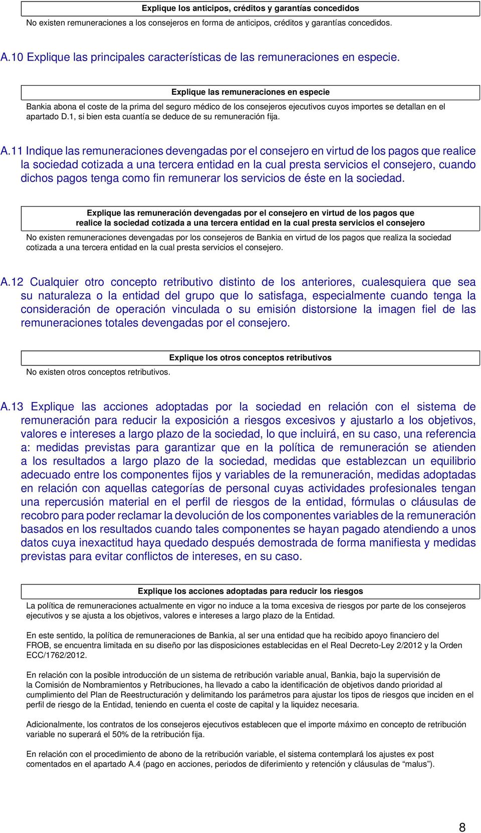 Explique las remuneraciones en especie Bankia abona el coste de la prima del seguro médico de los consejeros ejecutivos cuyos importes se detallan en el apartado D.