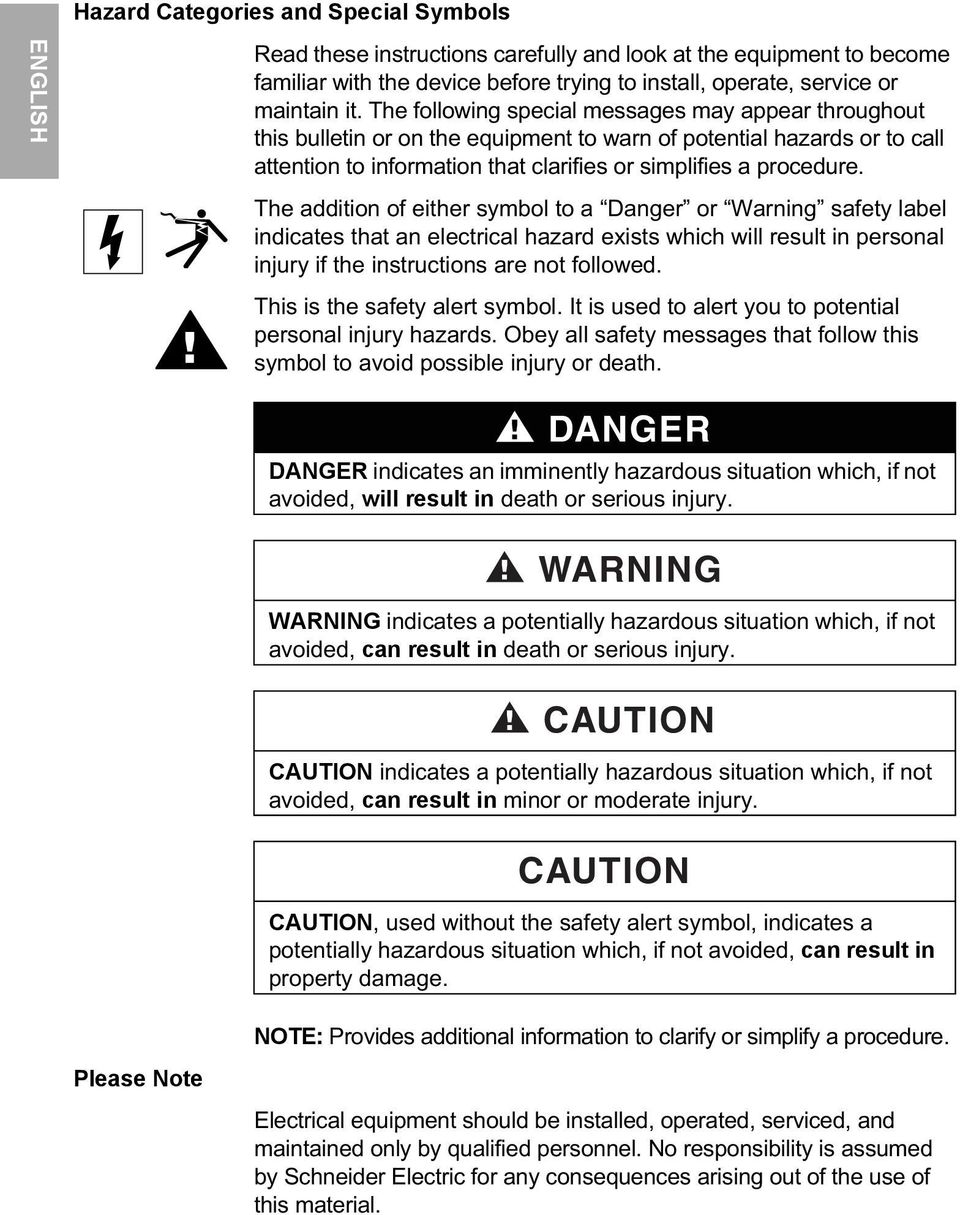 The addition of either symbol to a Danger or Warning safety label indicates that an electrical hazard exists which will result in personal injury if the instructions are not followed.