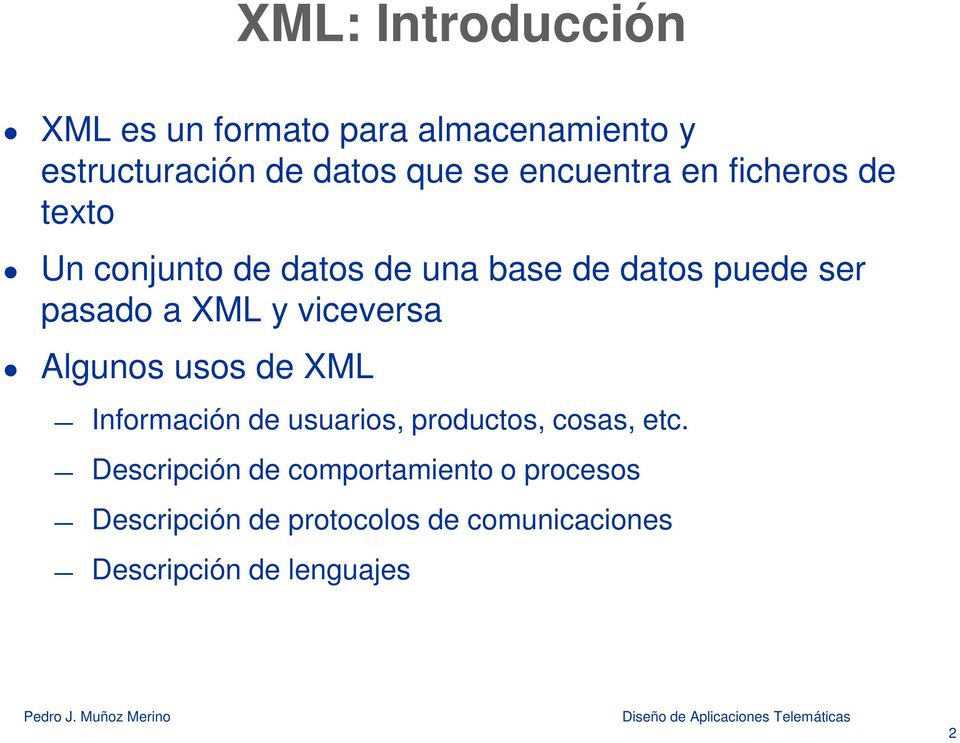XML y viceversa Algunos usos de XML Información de usuarios, productos, cosas, etc.