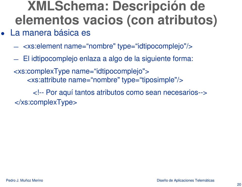 la siguiente forma: <xs:complextype name= idtipocomplejo"> <xs:attribute name= nombre"