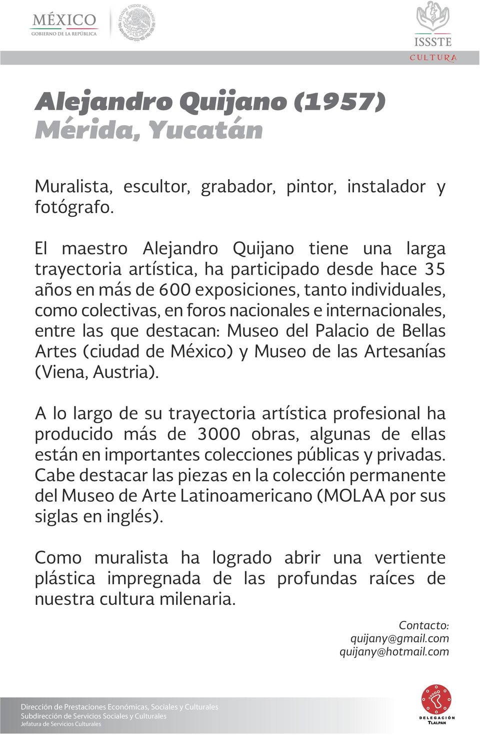 internacionales, entre las que destacan: Museo del Palacio de Bellas Artes (ciudad de México) y Museo de las Artesanías (Viena, Austria).