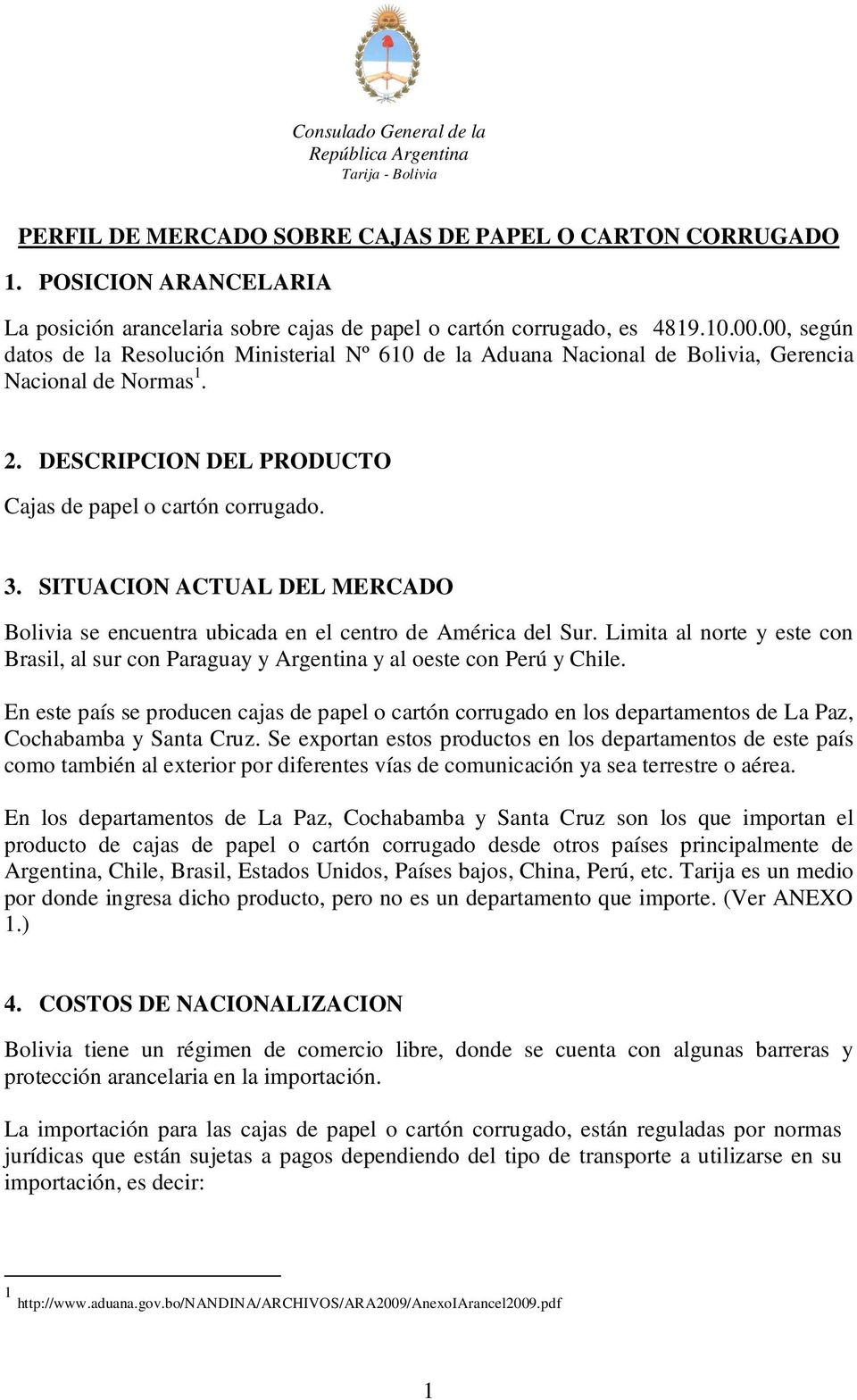 00, según datos de la Resolución Ministerial Nº 610 de la Aduana Nacional de Bolivia, Gerencia Nacional de Normas 1. 2. DESCRIPCION DEL PRODUCTO Cajas de papel o cartón corrugado. 3.