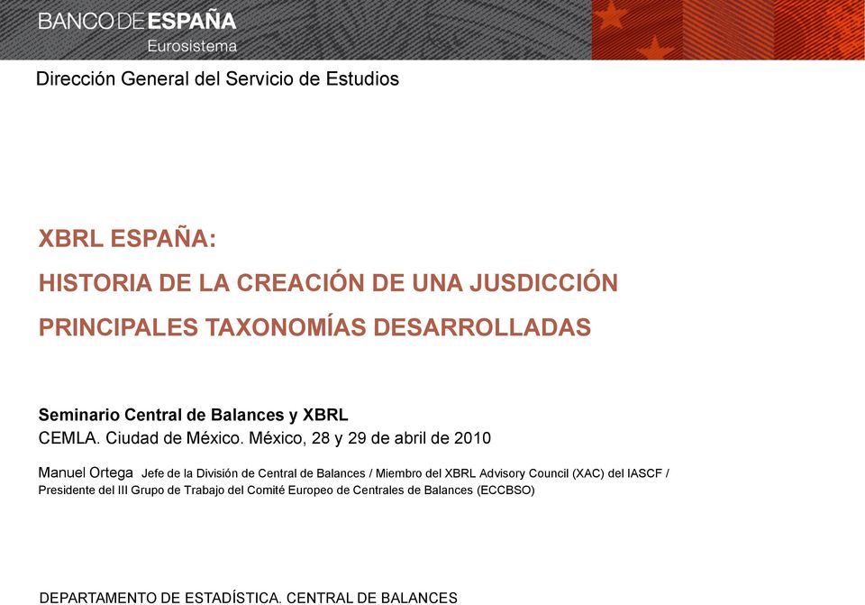 México, 28 y 29 de abril de 2010 Manuel Ortega Jefe de la División de Central de Balances / Miembro del XBRL Advisory