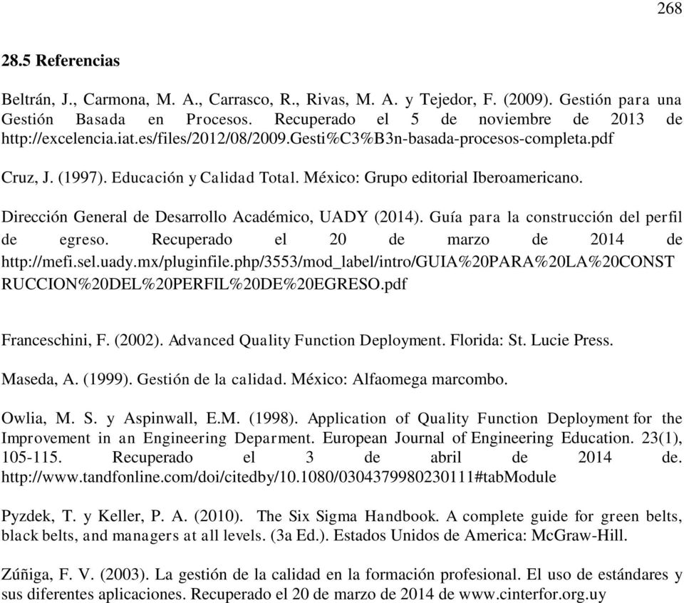 México: Grupo editorial Iberoamericano. Dirección General de Desarrollo Académico, UADY (2014). Guía para la construcción del perfil de egreso. Recuperado el 20 de marzo de 2014 de http://mefi.sel.