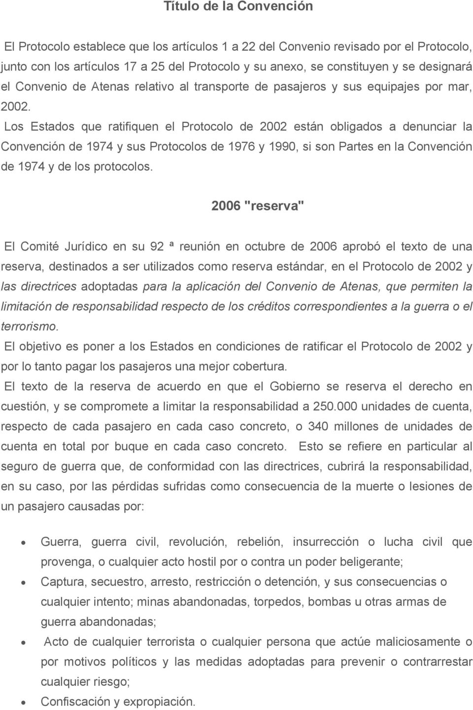 Los Estados que ratifiquen el Protocolo de 2002 están obligados a denunciar la Convención de 1974 y sus Protocolos de 1976 y 1990, si son Partes en la Convención de 1974 y de los protocolos.