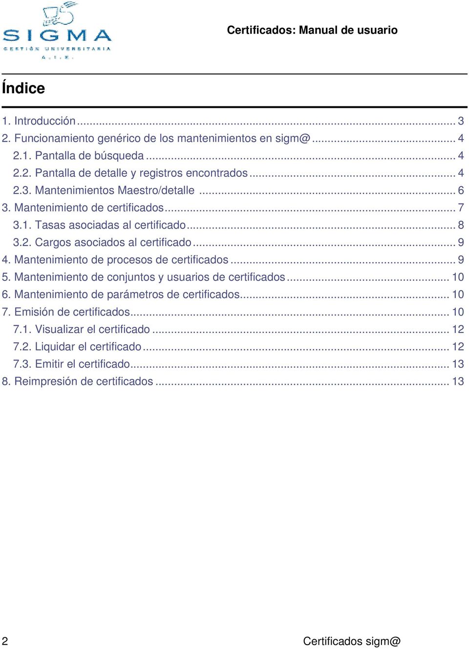 Mantenimiento de procesos de certificados... 9 5. Mantenimiento de conjuntos y usuarios de certificados... 10 6. Mantenimiento de parámetros de certificados... 10 7.