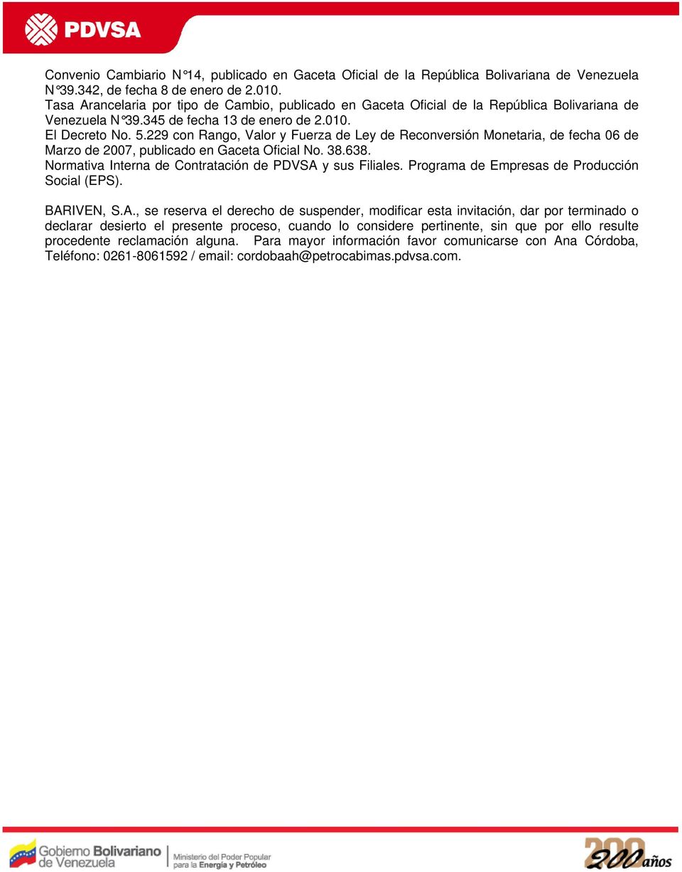 229 con Rango, Valor y Fuerza de Ley de Reconversión Monetaria, de fecha 06 de Marzo de 2007, publicado en Gaceta Oficial No. 38.638. Normativa Interna de Contratación de PDVSA y sus Filiales.