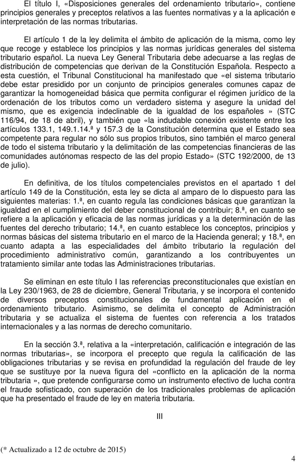 La nueva Ley General Tributaria debe adecuarse a las reglas de distribución de competencias que derivan de la Constitución Española.