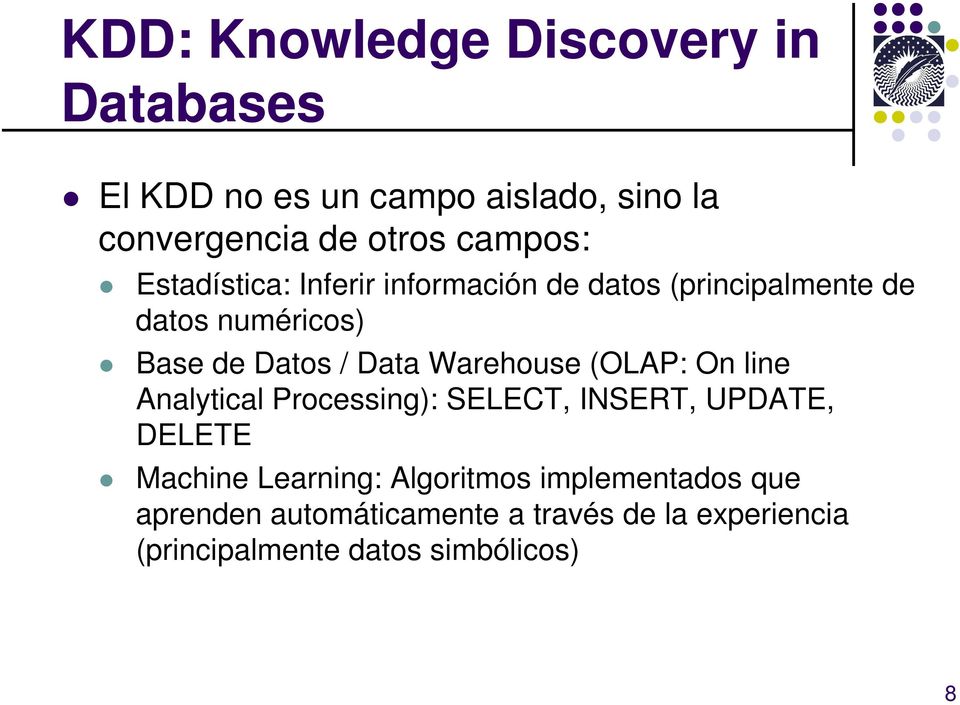 Data Warehouse (OLAP: On line Analytical Processing): SELECT, INSERT, UPDATE, DELETE Machine Learning: