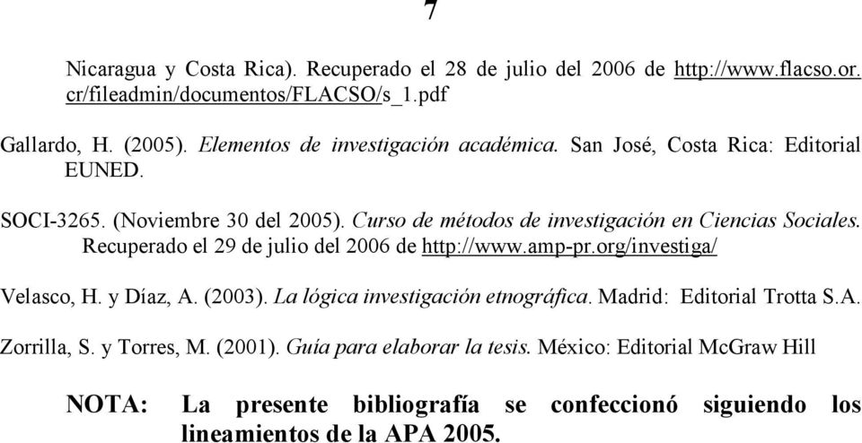 Curso de métodos de investigación en Ciencias Sociales. Recuperado el 29 de julio del 2006 de http://www.amp-pr.org/investiga/ Velasco, H. y Díaz, A. (2003).