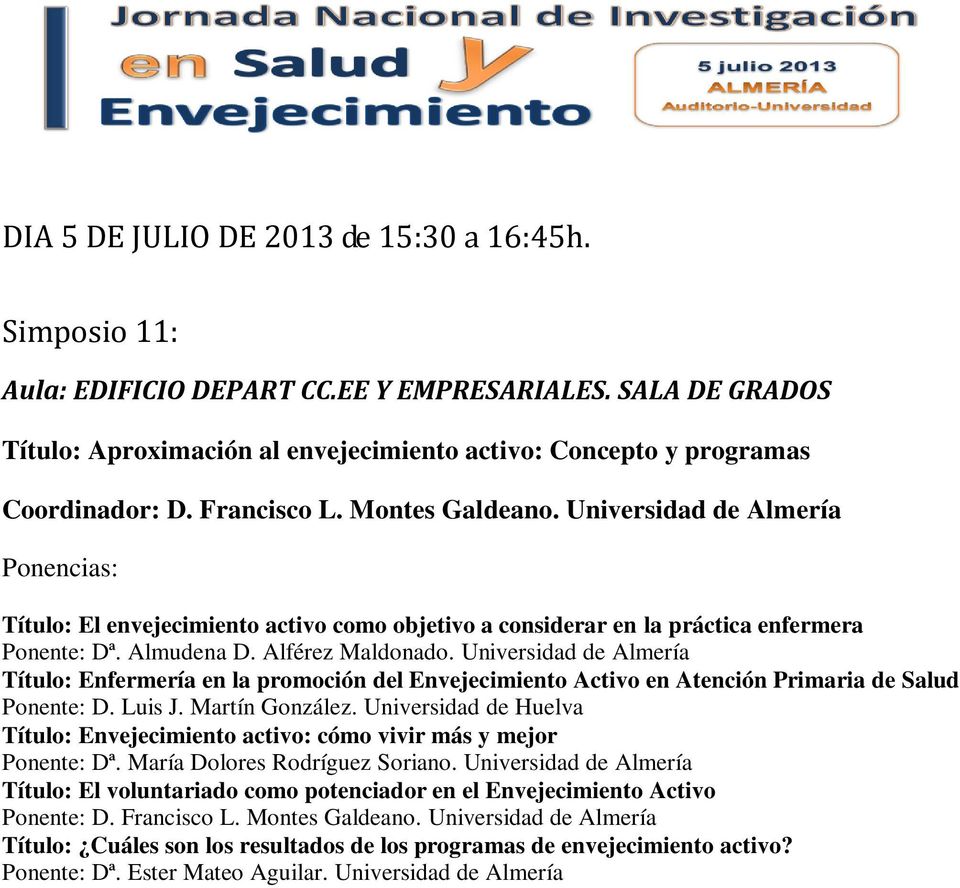 Universidad de Almería Título: Enfermería en la promoción del Envejecimiento Activo en Atención Primaria de Salud Ponente: D. Luis J. Martín González.