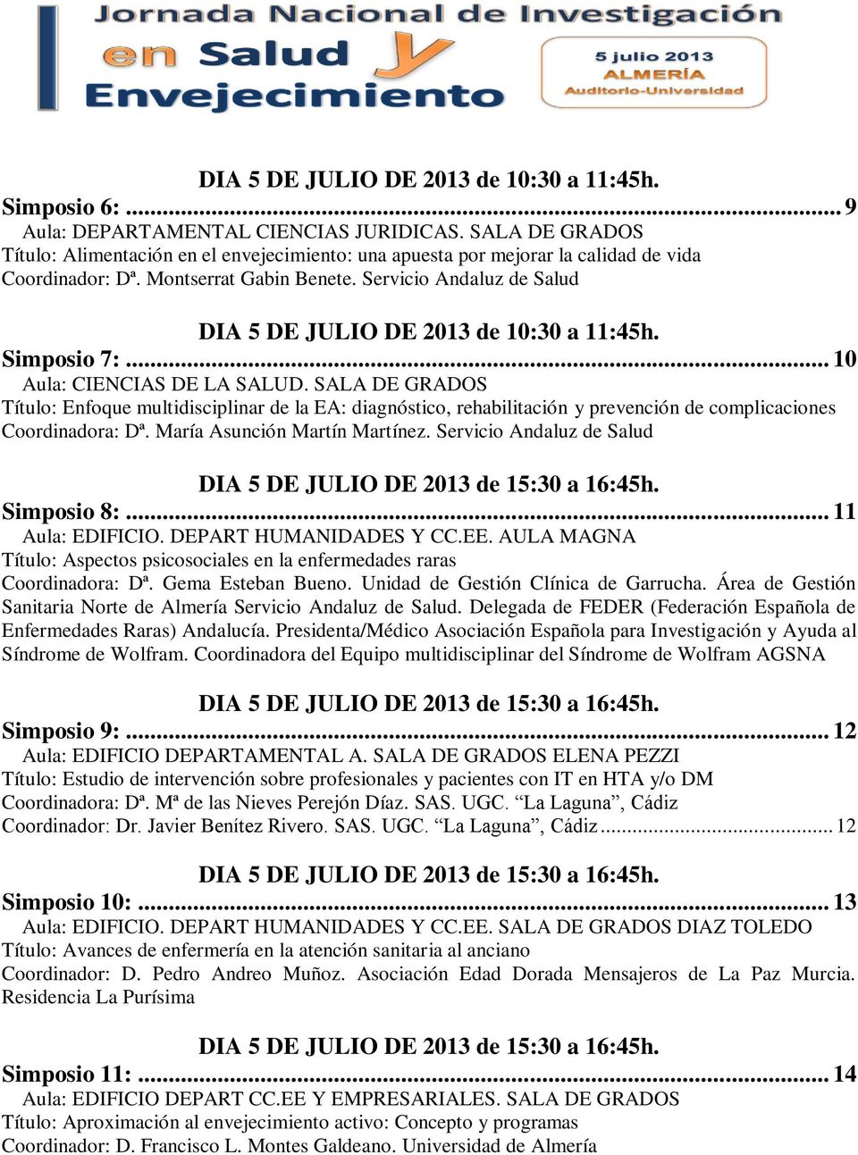 Servicio Andaluz de Salud DIA 5 DE JULIO DE 2013 de 10:30 a 11:45h. Simposio 7:... 10 Aula: CIENCIAS DE LA SALUD.