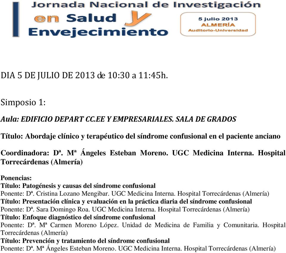 Hospital Torrecárdenas (Almería) Título: Patogénesis y causas del síndrome confusional Ponente: Dª. Cristina Lozano Mengibar. UGC Medicina Interna.