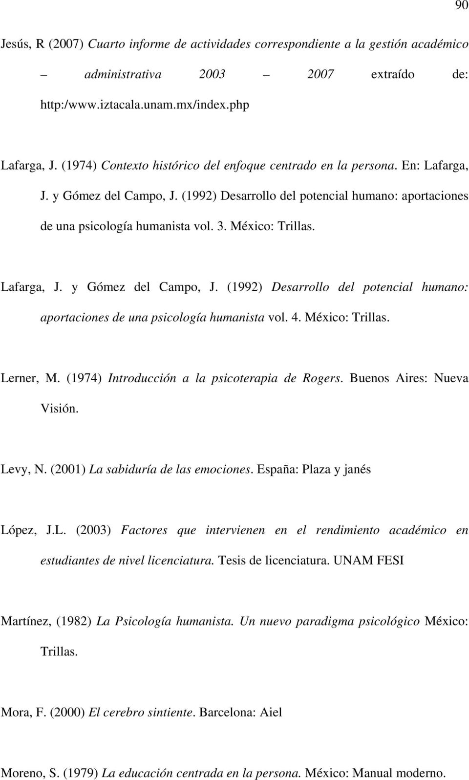 México: Trillas. Lafarga, J. y Gómez del Campo, J. (1992) Desarrollo del potencial humano: aportaciones de una psicología humanista vol. 4. México: Trillas. Lerner, M.