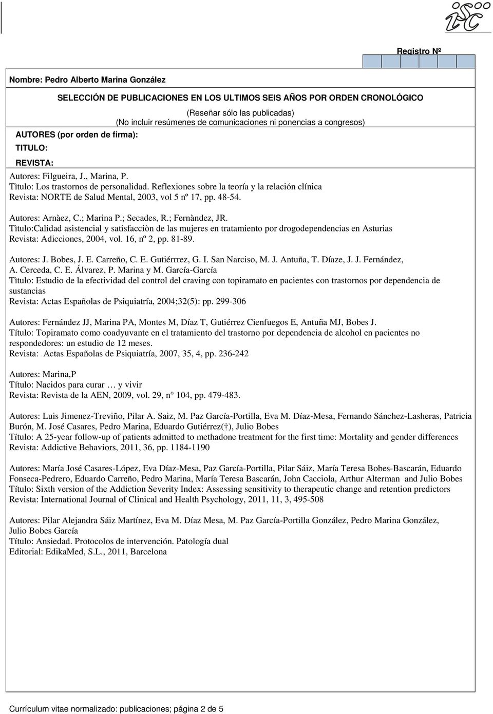 Reflexiones sobre la teoría y la relación clínica Revista: NORTE de Salud Mental, 2003, vol 5 nº 17, pp. 48-54. Autores: Arnàez, C.; Marina P.; Secades, R.; Fernàndez, JR.