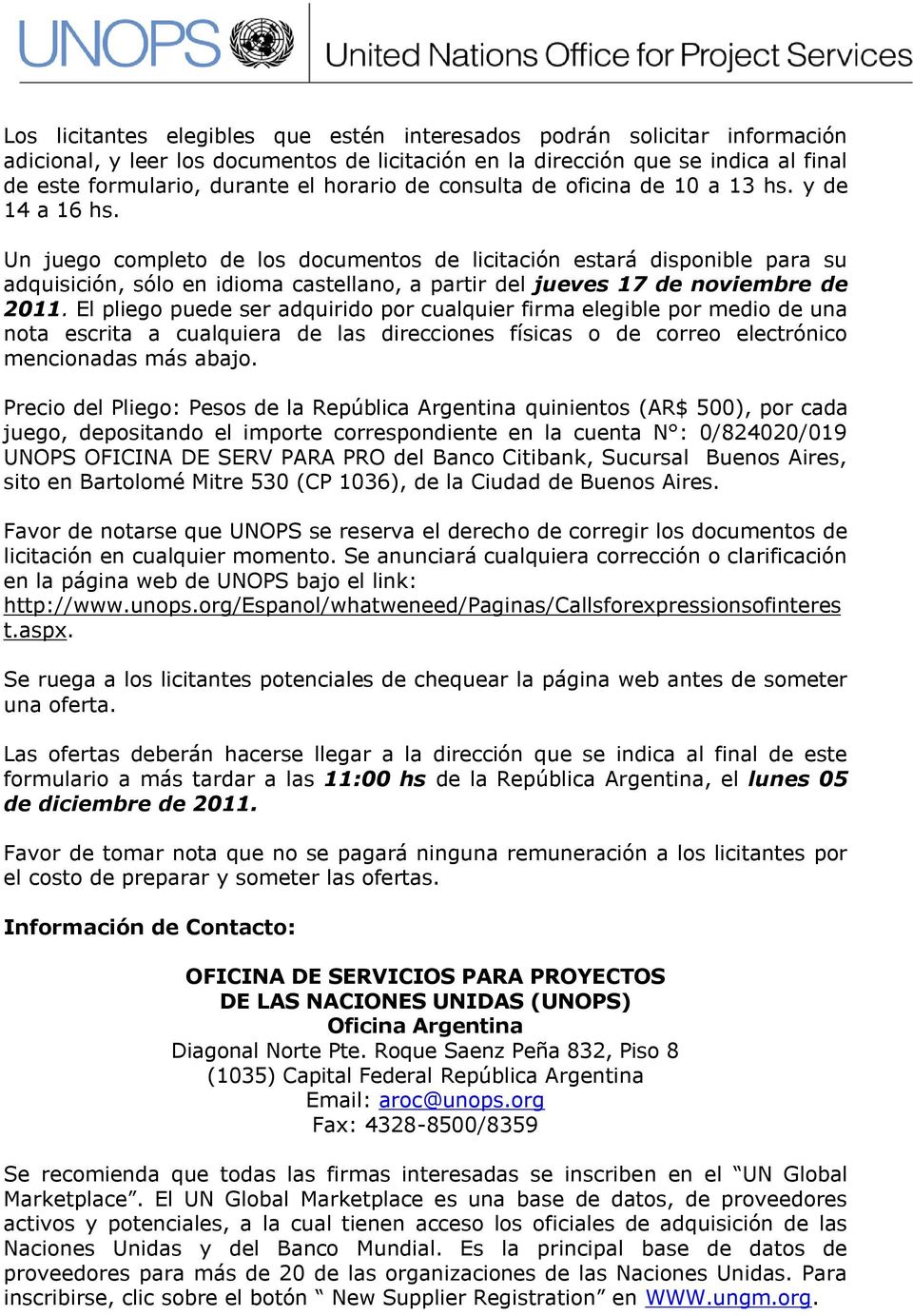 Un juego completo de los documentos de licitación estará disponible para su adquisición, sólo en idioma castellano, a partir del jueves 17 de noviembre de 2011.