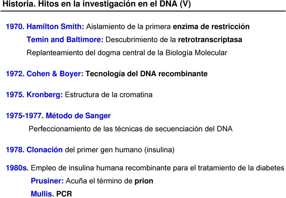 dogma central de la Biología Molecular 1972. Cohen & Boyer: Tecnología del DNA recombinante 1975. Kronberg: Estructura de la cromatina 1975-1977.