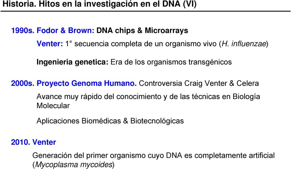 influenzae) Ingenieria genetica: Era de los organismos transgénicos 2000s. Proyecto Genoma Humano.