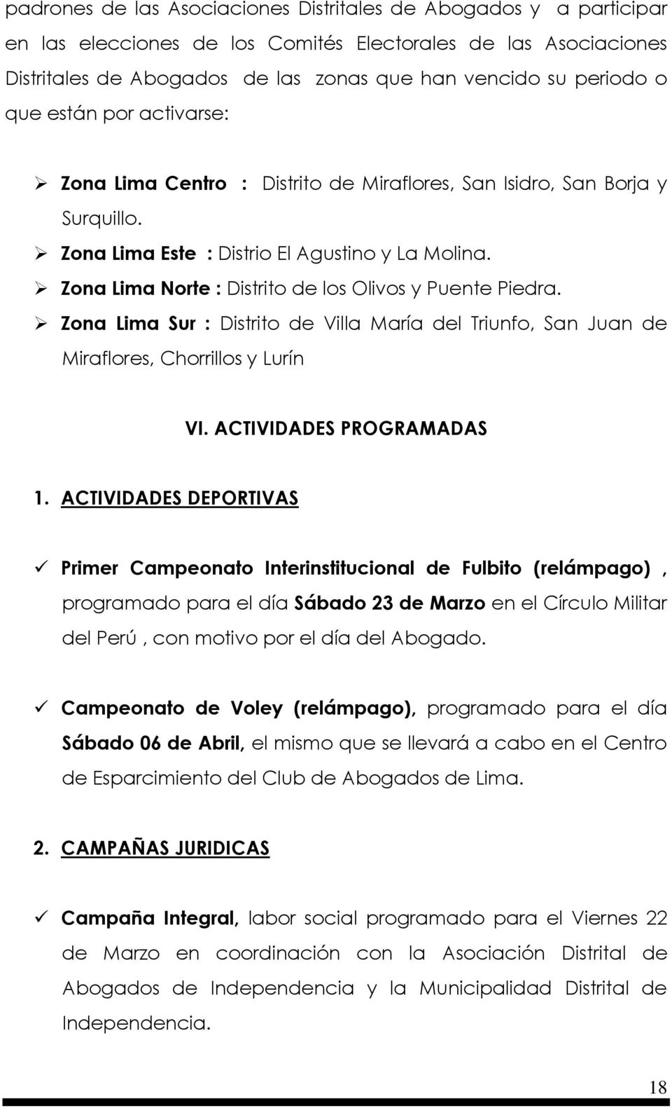 Zona Lima Norte : Distrito de los Olivos y Puente Piedra. Zona Lima Sur : Distrito de Villa María del Triunfo, San Juan de Miraflores, Chorrillos y Lurín VI. ACTIVIDADES PROGRAMADAS 1.