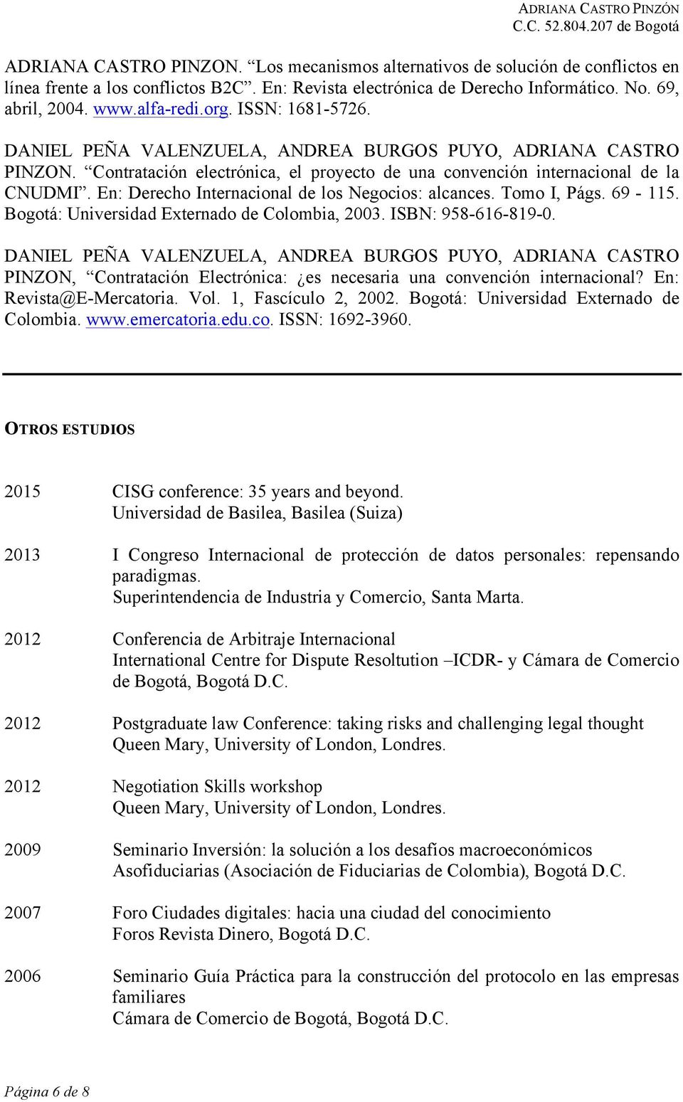 En: Derecho Internacional de los Negocios: alcances. Tomo I, Págs. 69-115. Bogotá:, 2003. ISBN: 958-616-819-0.
