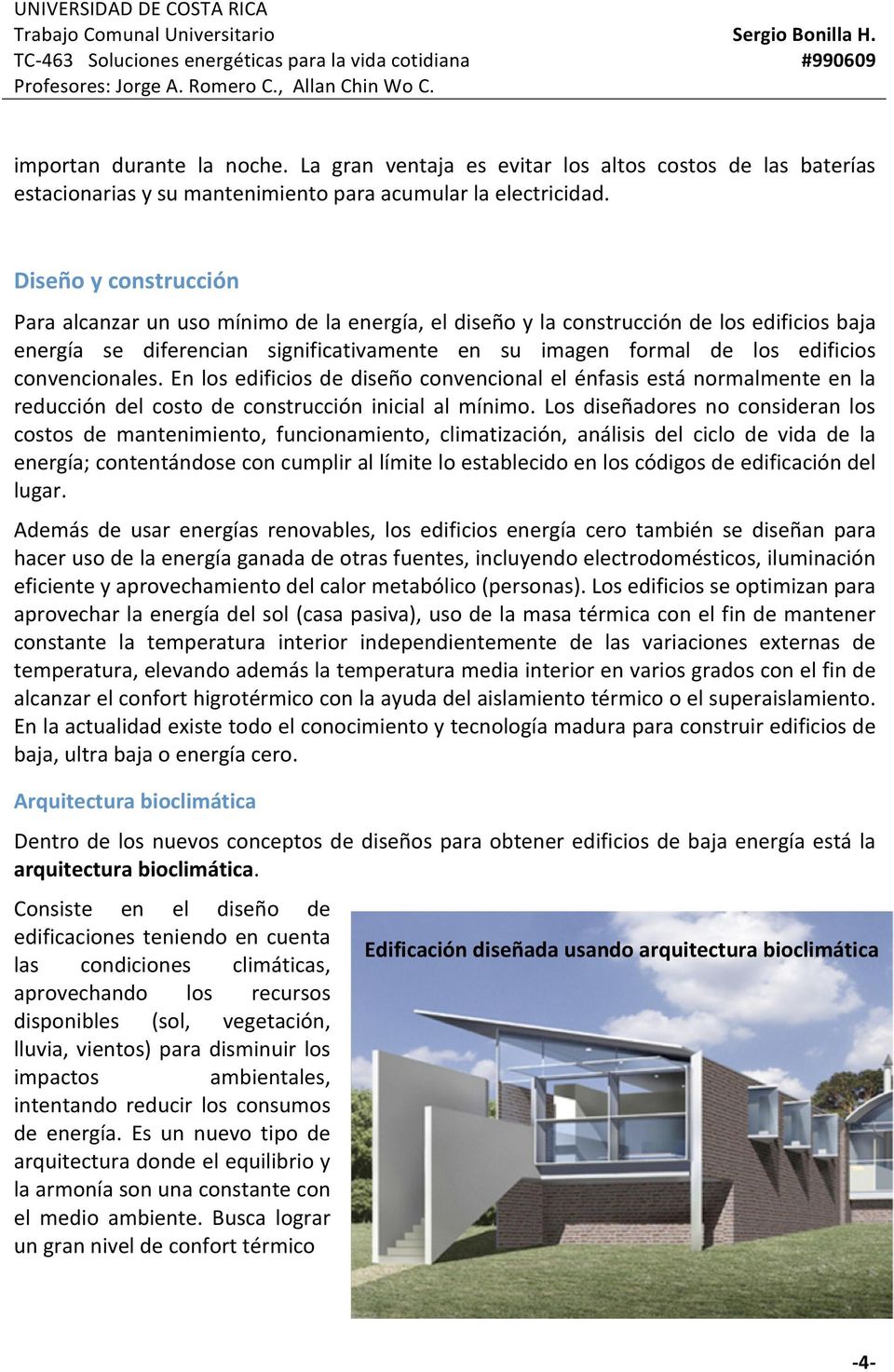 Diseñoyconstrucción Paraalcanzarunusomínimodelaenergía,eldiseñoylaconstruccióndelosedificiosbaja energía se diferencian significativamente en su imagen formal de los edificios convencionales.