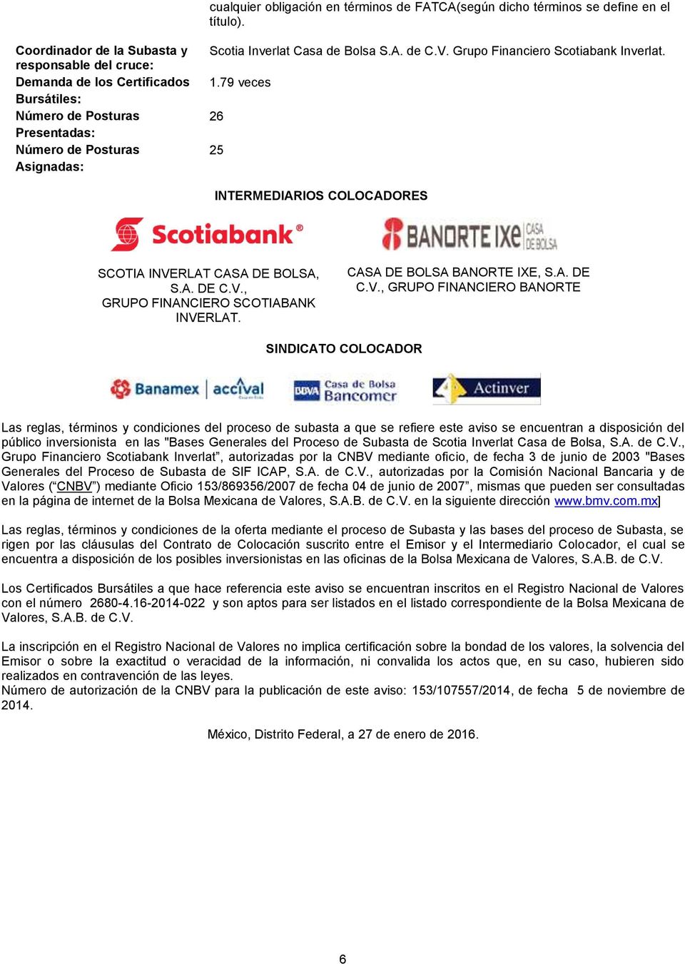 Grupo Financiero Scotiabank Inverlat. 1.79 veces 26 25 INTERMEDIARIOS COLOCADORES SCOTIA INVE