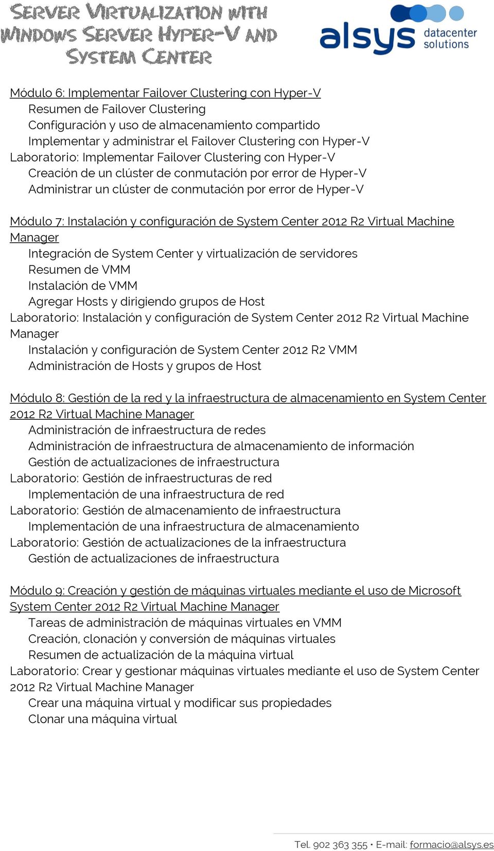 configuración de 2012 R2 Virtual Machine Integración de y virtualización de servidores Resumen de VMM Instalación de VMM Agregar Hosts y dirigiendo grupos de Host Laboratorio: Instalación y