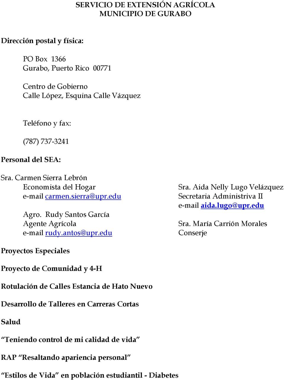 Aida Nelly Lugo Velázquez Secretaria Administriva II e-mail aida.lugo@upr.edu Sra.