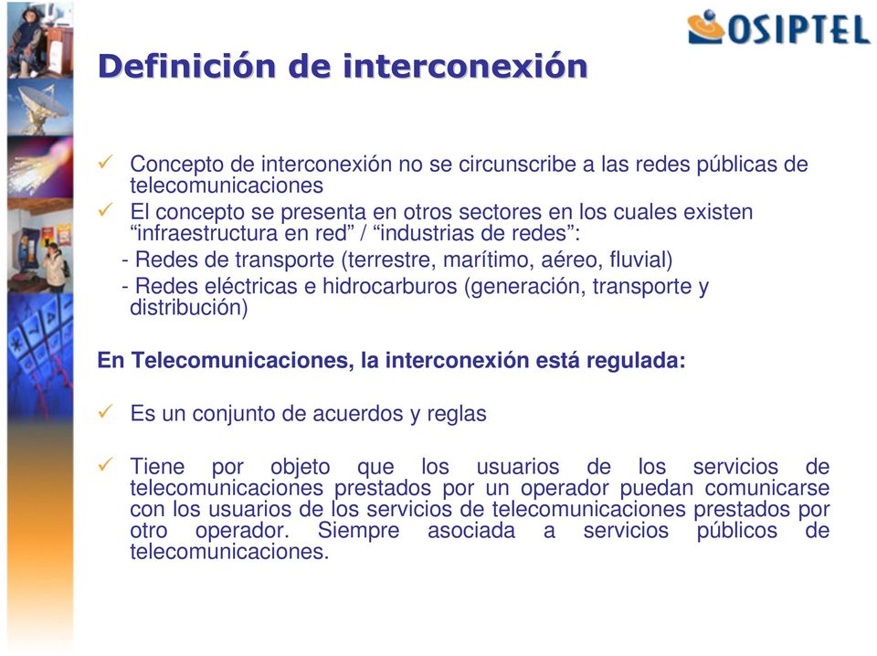 distribución) En Telecomunicaciones, la interconexión está regulada: Es un conjunto de acuerdos y reglas Tiene por objeto que los usuarios de los servicios de telecomunicaciones