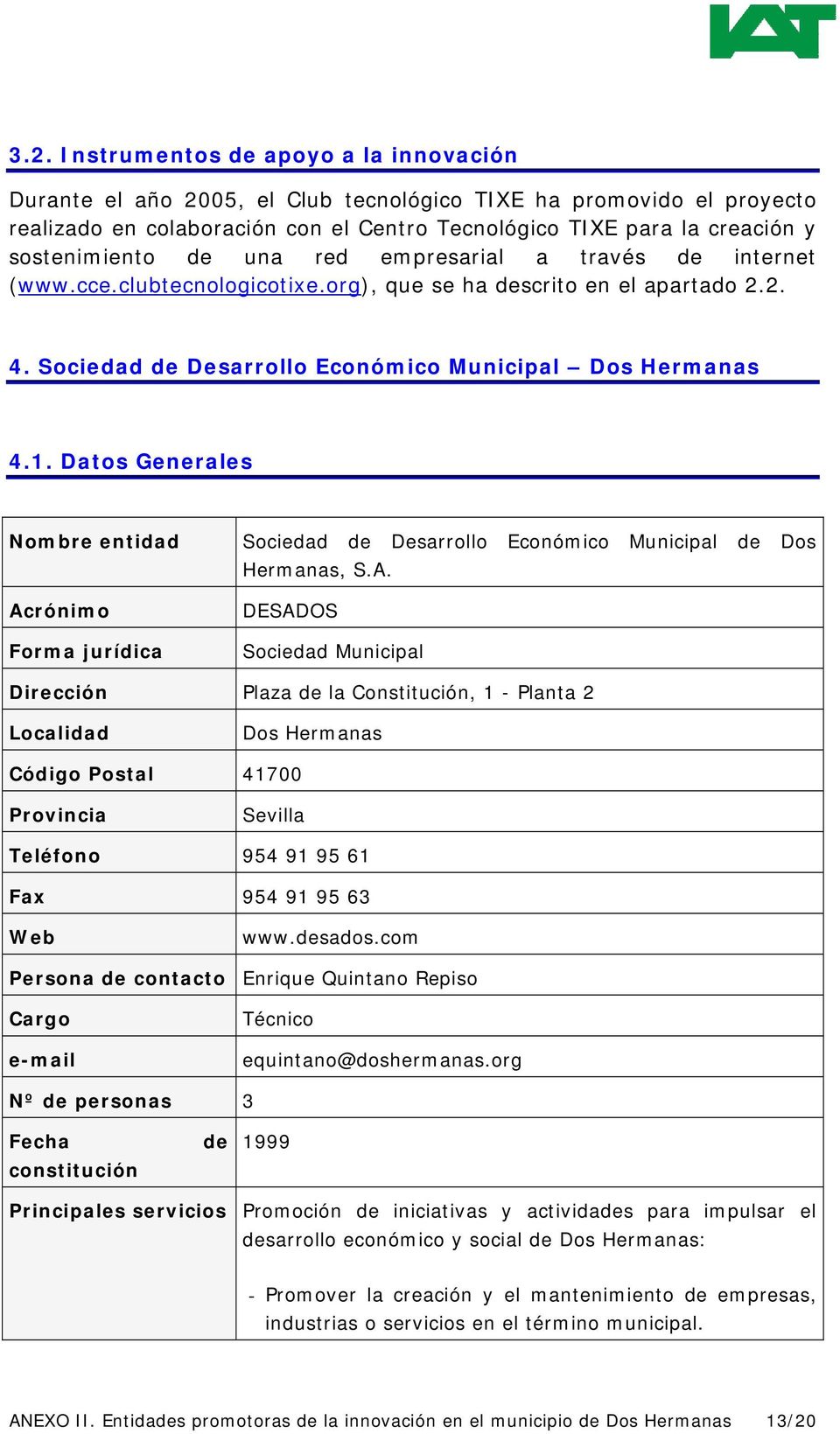 Datos Generales Nombre entidad Sociedad de Desarrollo Económico Municipal de Dos Hermanas, S.A.