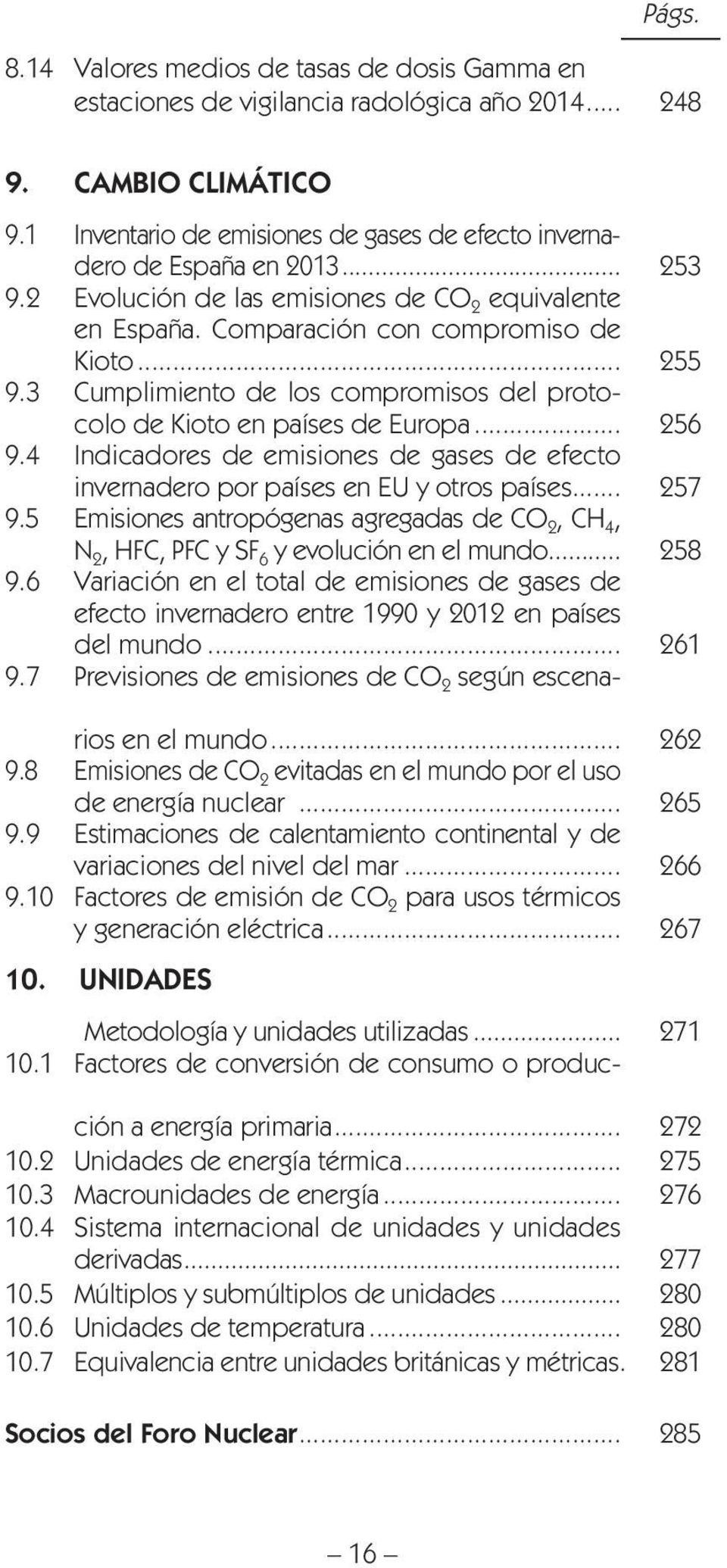 3 Cumplimiento de los compromisos del protocolo de Kioto en países de Europa... 256 9.4 Indicadores de emisiones de gases de efecto invernadero por países en EU y otros países... 257 9.
