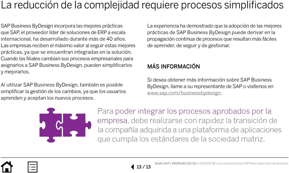 Cuando las filiales cambian sus procesos empresariales para asignarlos a SAP Business ByDesign, pueden simplificarlos y mejorarlos.