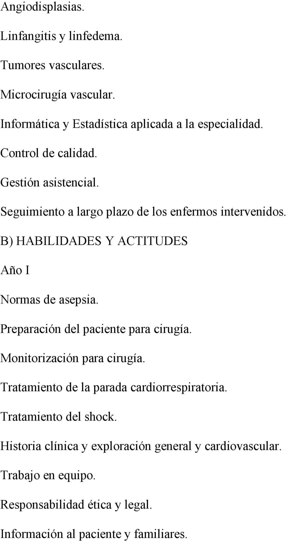 B) HABILIDADES Y ACTITUDES Año I Normas de asepsia. Preparación del paciente para cirugía. Monitorización para cirugía.