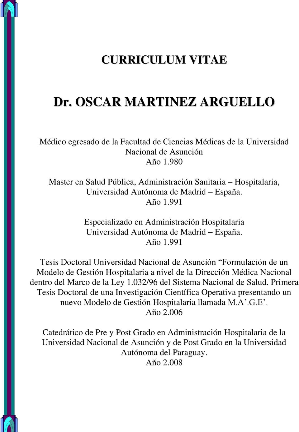 Año 1.991 Tesis Doctoral Universidad Nacional de Asunción Formulación de un Modelo de Gestión Hospitalaria a nivel de la Dirección Médica Nacional dentro del Marco de la Ley 1.