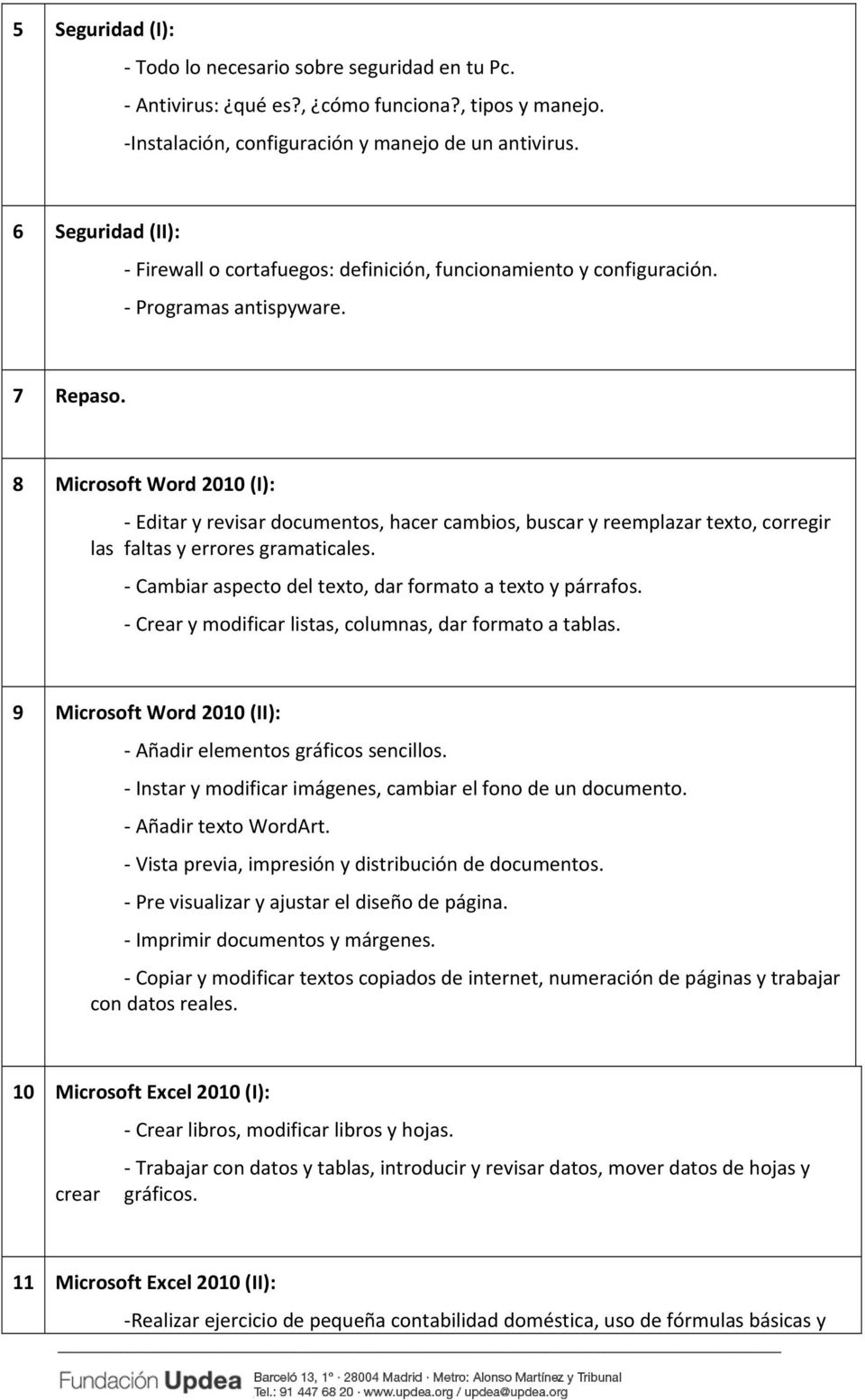 8 Microsoft Word 2010 (I): Editar y revisar documentos, hacer cambios, buscar y reemplazar texto, corregir las faltas y errores gramaticales. Cambiar aspecto del texto, dar formato a texto y párrafos.