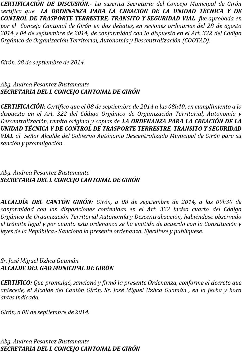 por el Concejo Cantonal de Girón en dos debates, en sesiones ordinarias del 28 de agosto 2014 y 04 de septiembre de 2014, de conformidad con lo dispuesto en el Art.
