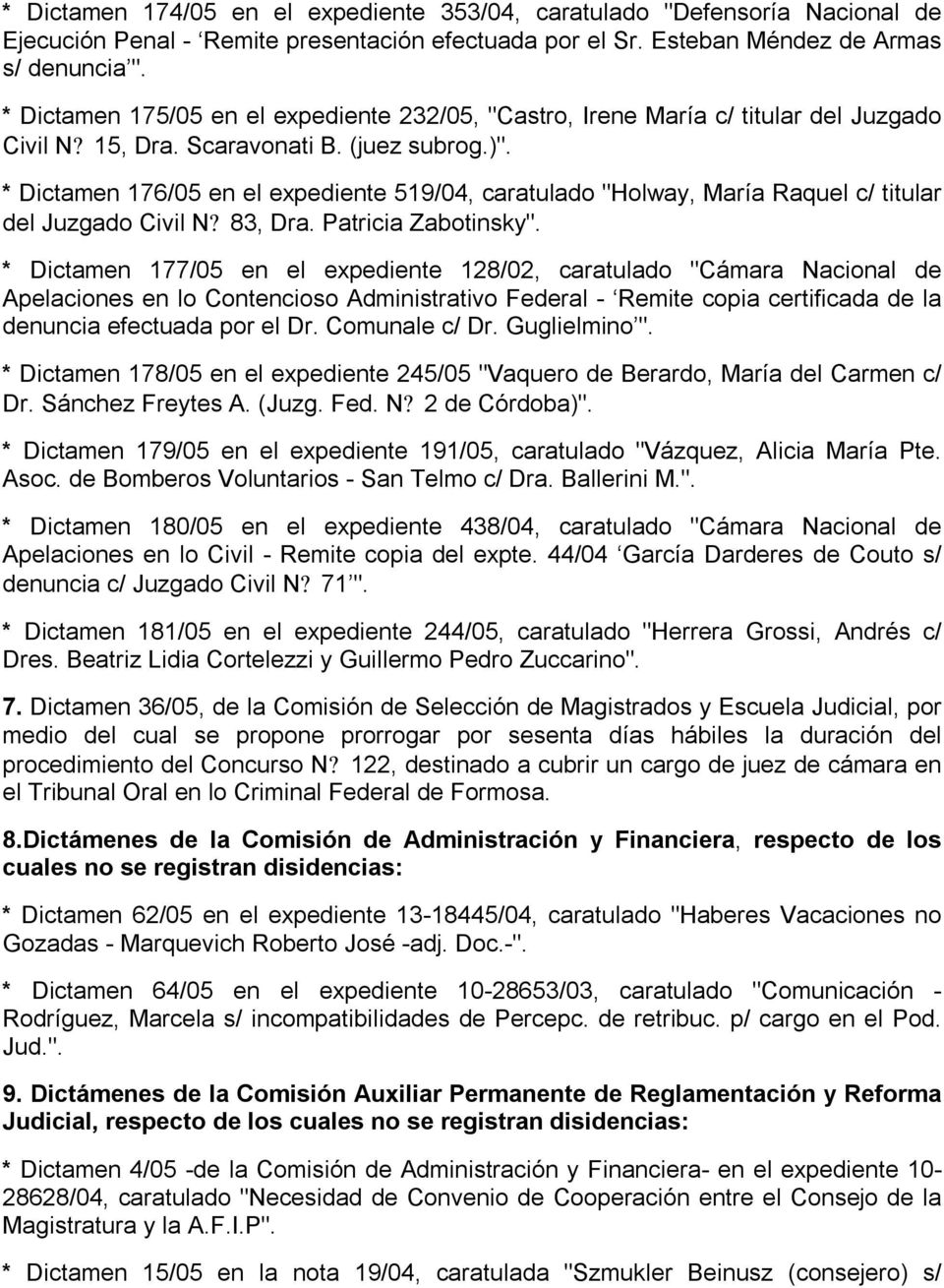 * Dictamen 176/05 en el expediente 519/04, caratulado "Holway, María Raquel c/ titular del Juzgado Civil N? 83, Dra. Patricia Zabotinsky".