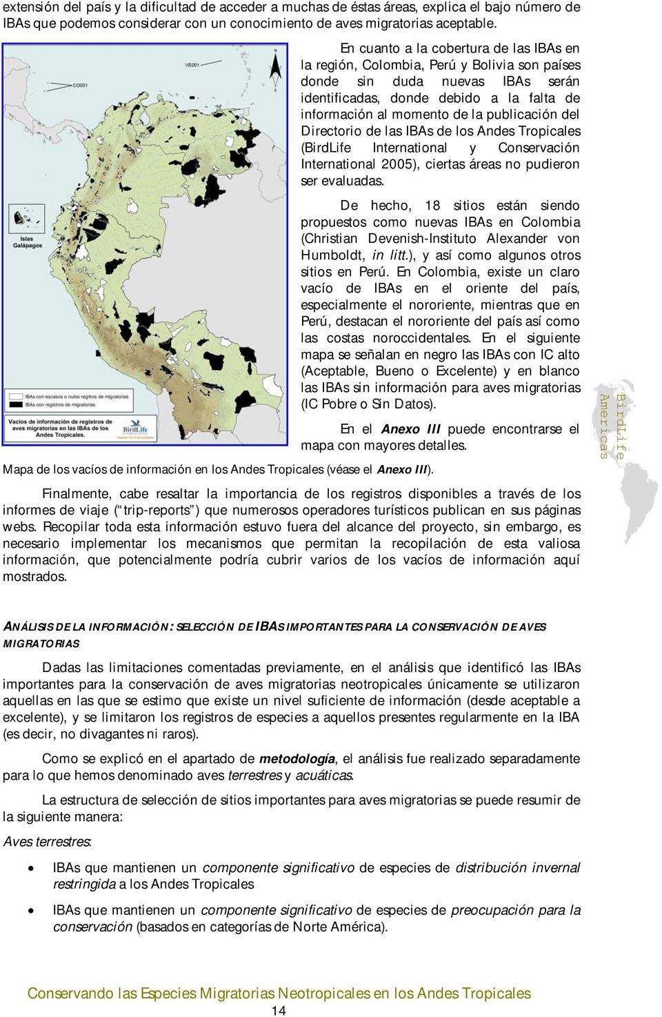 publicación del Directorio de las IBAs de los Andes Tropicales ( International y Conservación International 2005), ciertas áreas no pudieron ser evaluadas.