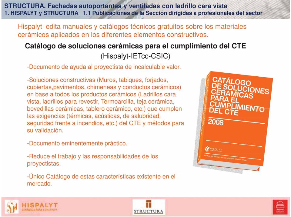 constructivos. Catálogo de soluciones cerámicas para el cumplimiento del CTE (Hispalyt-IETcc-CSIC) -Documento de ayuda al proyectista de incalculable valor.