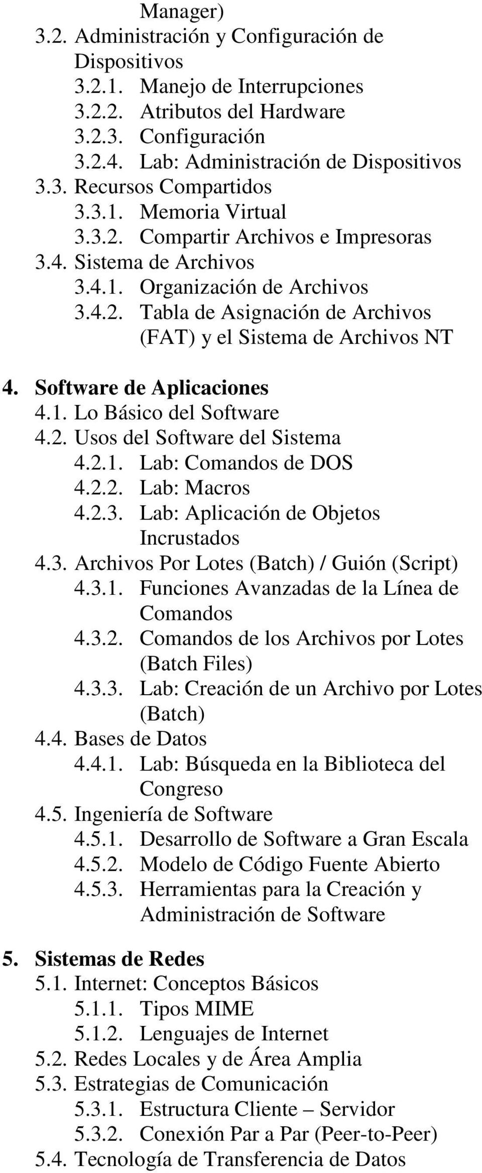 Software de Aplicaciones 4.1. Lo Básico del Software 4.2. Usos del Software del Sistema 4.2.1. Lab: Comandos de DOS 4.2.2. Lab: Macros 4.2.3. Lab: Aplicación de Objetos Incrustados 4.3. Archivos Por Lotes (Batch) / Guión (Script) 4.