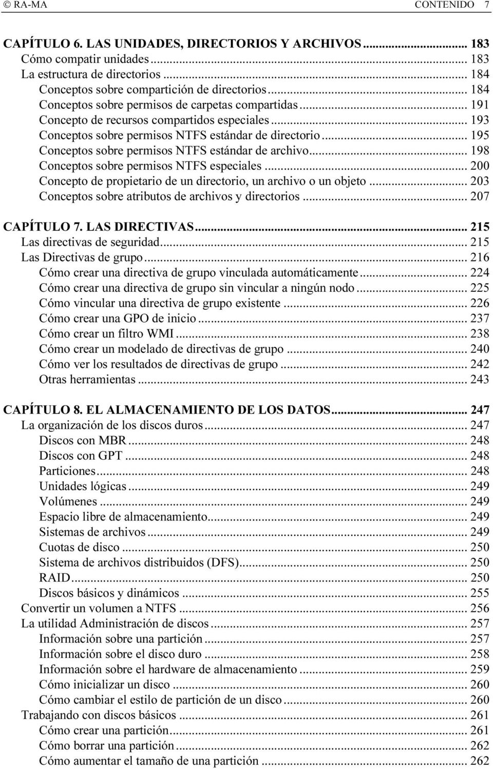 .. 195 Conceptos sobre permisos NTFS estándar de archivo... 198 Conceptos sobre permisos NTFS especiales... 200 Concepto de propietario de un directorio, un archivo o un objeto.