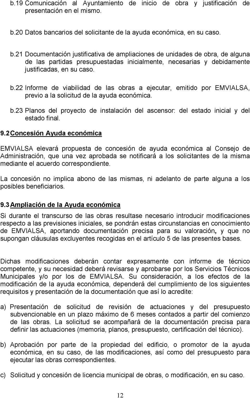 b.22 Informe de viabilidad de las obras a ejecutar, emitido por EMVIALSA, previo a la solicitud de la ayuda económica. b.
