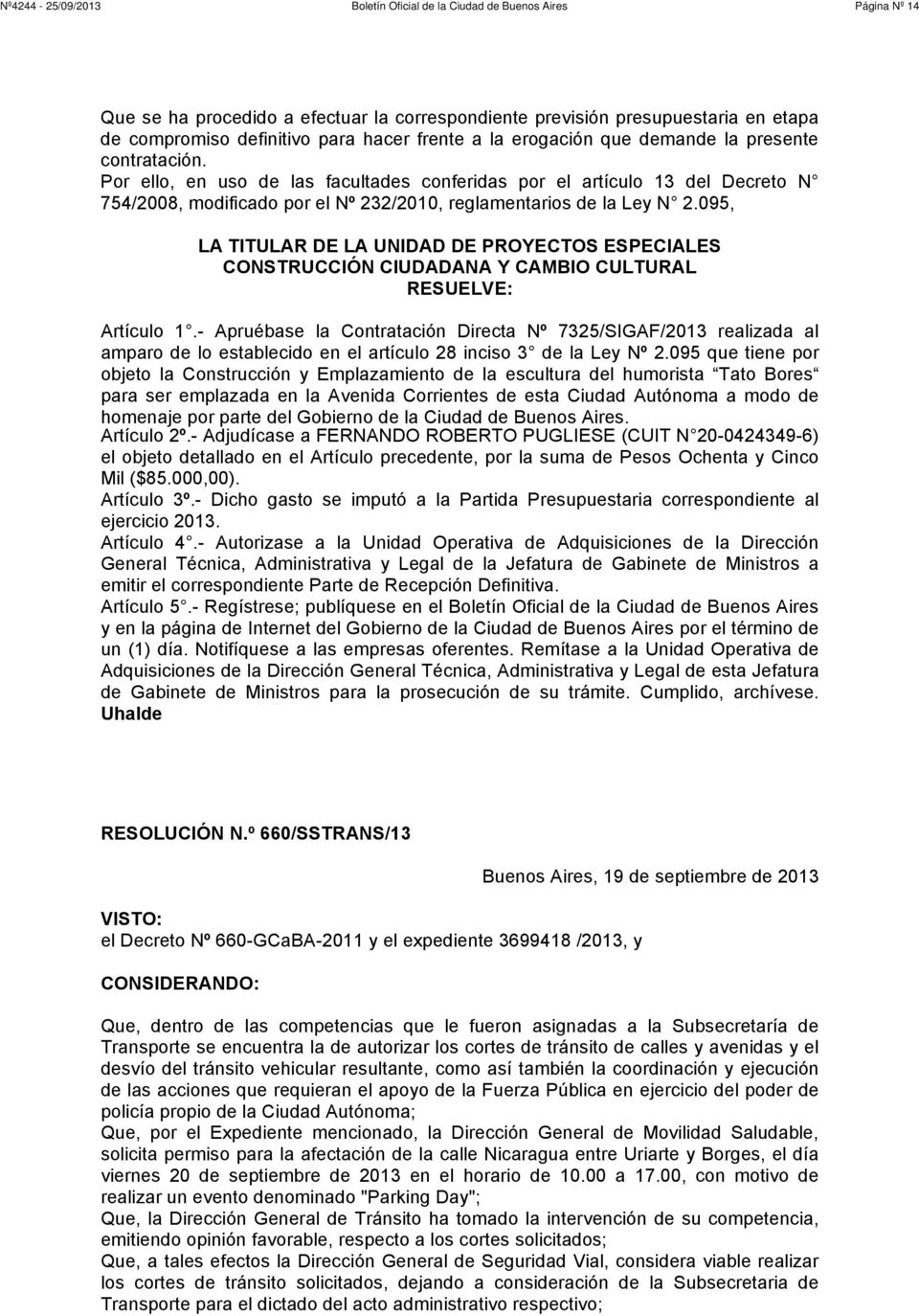 095, LA TITULAR DE LA UNIDAD DE PROYECTOS ESPECIALES CONSTRUCCIÓN CIUDADANA Y CAMBIO CULTURAL RESUELVE: Artículo 1.