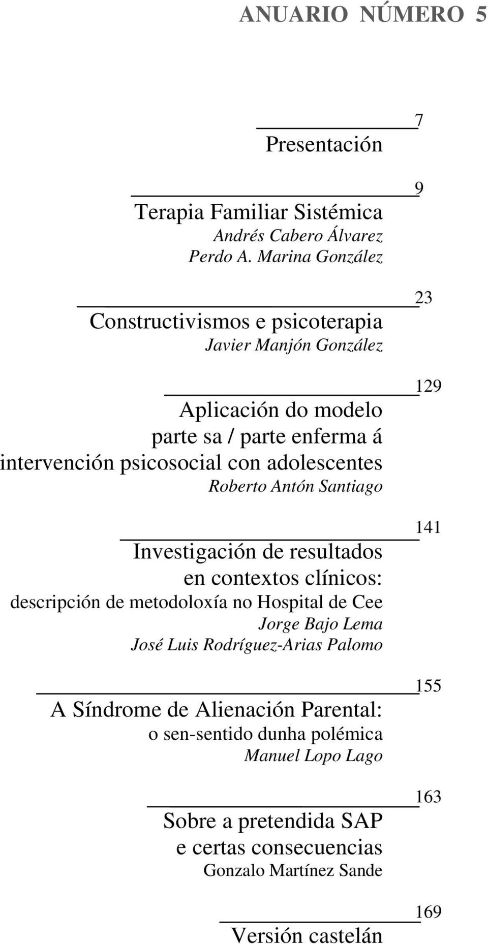 adolescentes Roberto Antón Santiago Investigación de resultados en contextos clínicos: descripción de metodoloxía no Hospital de Cee Jorge Bajo Lema
