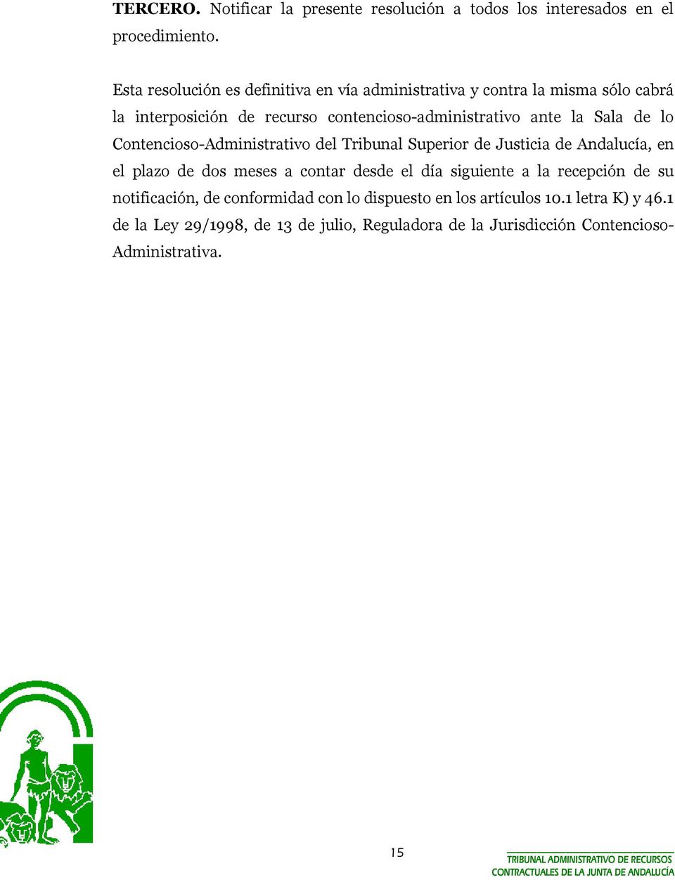 Sala de lo Contencioso-Administrativo del Tribunal Superior de Justicia de Andalucía, en el plazo de dos meses a contar desde el día siguiente