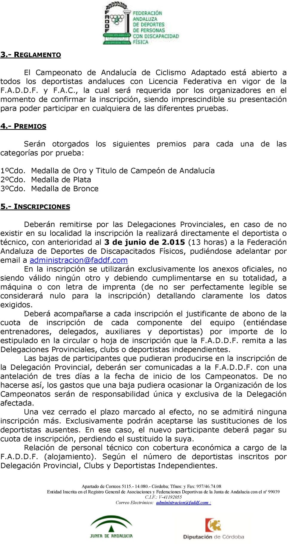 clismo Adaptado está abierto a todos los deportistas andaluces con Licencia Federativa en vigor de la F.A.D.D.F. y F.A.C.