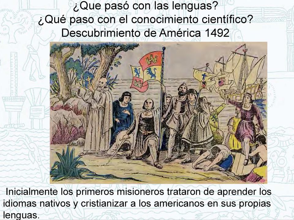 Descubrimiento de América 1492 Inicialmente los primeros