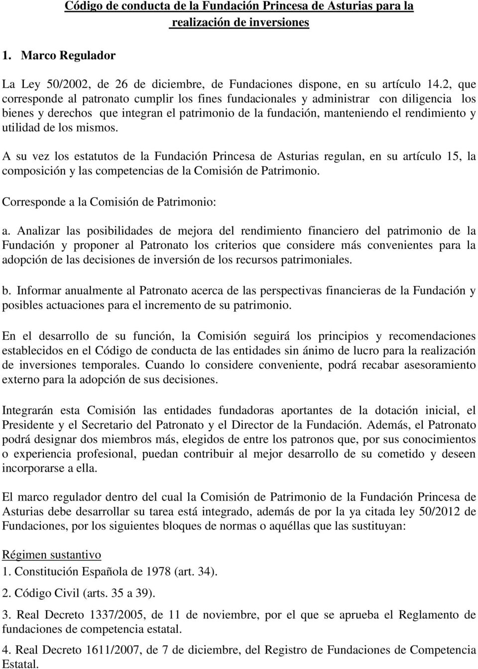 los mismos. A su vez los estatutos de la Fundación Princesa de Asturias regulan, en su artículo 15, la composición y las competencias de la Comisión de Patrimonio.