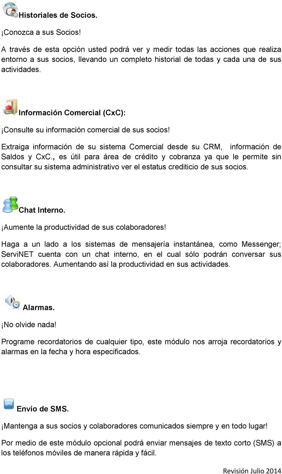 Información Comercial (CxC): Consulte su información comercial de sus socios! Extraiga información de su sistema Comercial desde su CRM, información de Saldos y CxC.