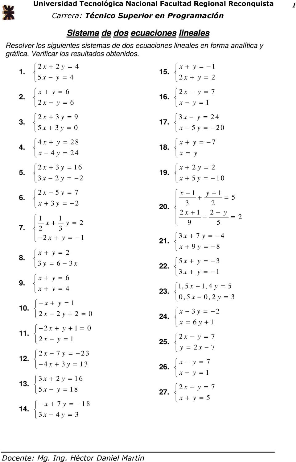 2 x + 2 y = 4 5 x y = 4 x + y = 6 2 x y = 6 2 x + 3 y = 9 5 x + 3 y = 0 4 x + y = 2 8 x 4 y = 2 4 2 x + 3 y = 1 6 3 x 2 y = 2 2 x 5 y = 7 x + 3 y = 2 1 1 x + y = 2 2 3 2 x + y = 1 x + y = 2 3 y = 6 3
